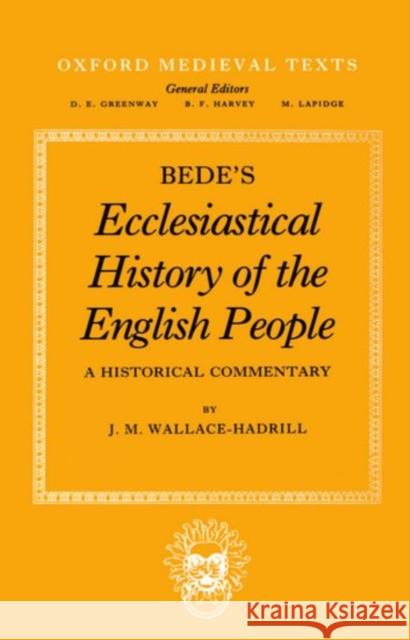 Bede's Ecclesiastical History of the English People: A Historical Commentary Wallace-Hadrill, J. M. 9780198221746 Oxford University Press, USA