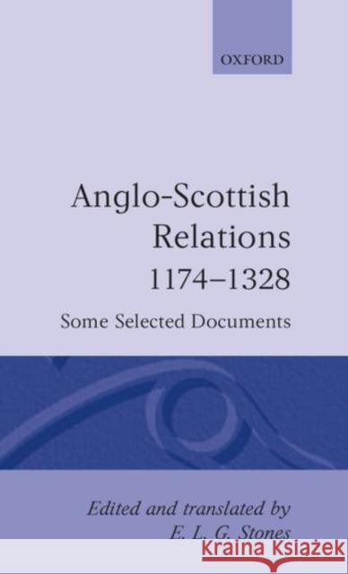 Anglo-Scottish Relations 1174-1328: Some Selected Documents Stones, E. L. G. 9780198222156 Oxford University Press