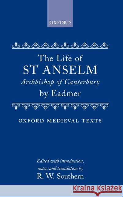 The Life of St. Anselm, Archbishop of Canterbury Eadmer                                   R. W. Southern 9780198222255 Oxford University Press, USA