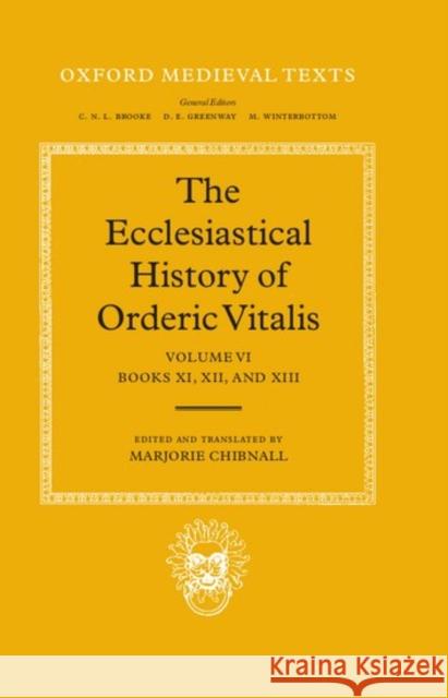 The Ecclesiastical History of Orderic Vital: Vol. 6. Books XI, XII, and XIII Ordericus, Vitalis 9780198222422 Oxford University Press, USA