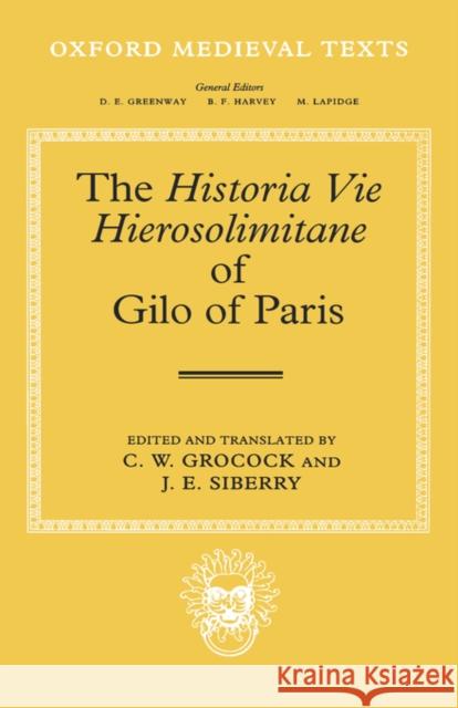 The Historia Vie Hierosolimitane of Gilo of Paris and a Second, Anonymous Author Siberry Grocock Gilo                                     Gilo of Paris 9780198222743 Oxford University Press, USA
