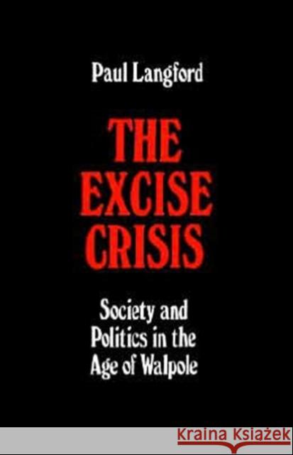 The Excise Crisis - Society and Politics in the Age of Walpole Langford, Paul 9780198224372 OXFORD UNIVERSITY PRESS