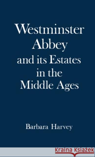 Westminster Abbey and Its Estates in the Middle Ages Harvey, Barbara 9780198224495 Oxford University Press, USA
