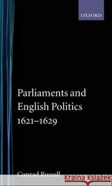 Parliaments and English Politics, 1621-1629 Russell, Conrad 9780198224822 Oxford University Press, USA