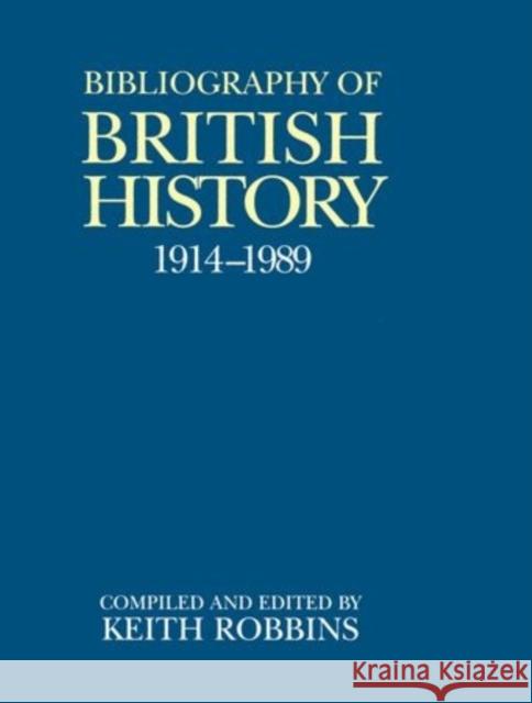 A Bibliography of British History, 1914-1989 Keith Robbins 9780198224969
