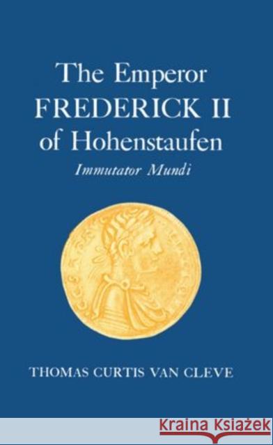 The Emperor of Frederick II if Hohenstaufen van Cleve, Thomas Curtis 9780198225133 OUP OXFORD