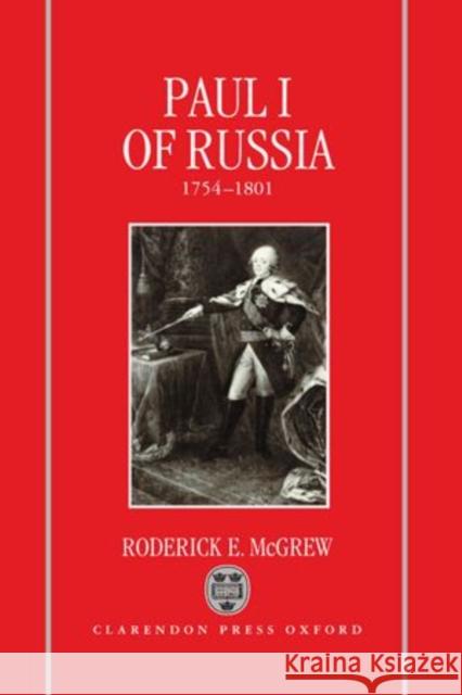 Paul I of Russia, 1754-1801 Roderick E. McGrew 9780198225676 Clarendon Press