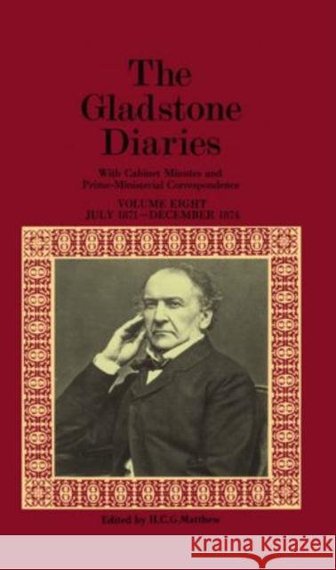 The Gladstone Diaries: Volume VIII: July 1871-December 1874 Gladstone, William Ewart 9780198226390
