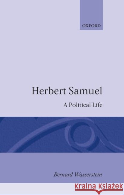 Herbert Samuel - A Political Life Wasserstein, Bernard 9780198226482 Oxford University Press