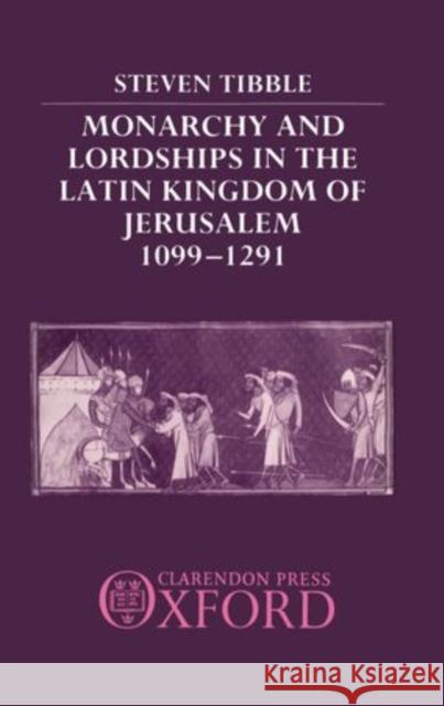 Monarchy and Lordships in the Latin Kingdom of Jerusalem 1099-1291  9780198227311 