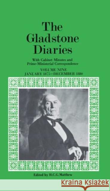 The Gladstone Diaries: With Cabinet Minutes and Prime-Ministerial Correspondence Volume IX: January 1875 - December 1880 Gladstone, William Ewart 9780198227755 OXFORD UNIVERSITY PRESS
