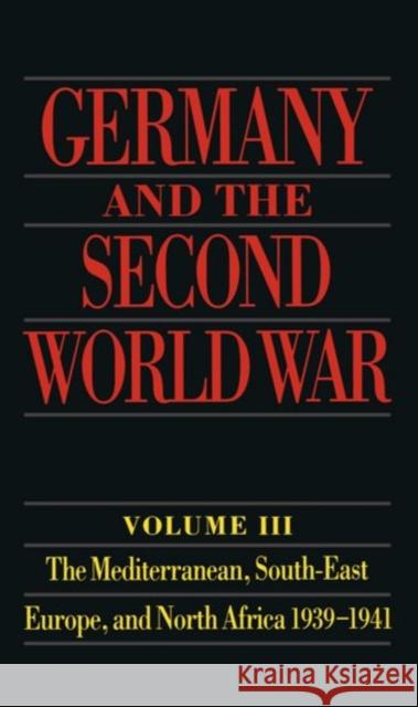 Germany and the Second World War: Volume III: The Mediterranean, South-East Europe, and North Africa, 1939-1941 Schrieber, Gerhard 9780198228844 Oxford University Press, USA