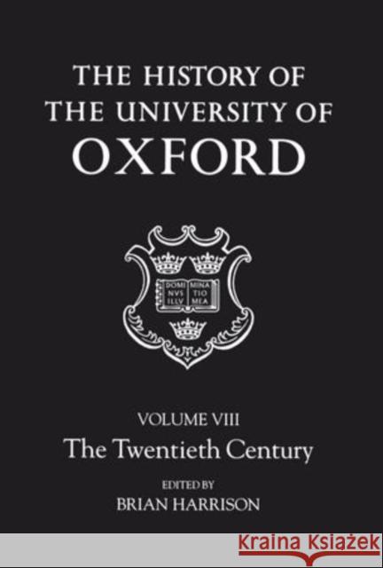 The History of the University of Oxford: Volume VIII: The Twentieth Century  9780198229742 OXFORD UNIVERSITY PRESS
