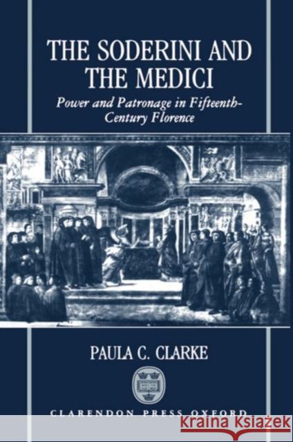 The Soderini and the Medici Clarke, Paula C. 9780198229926