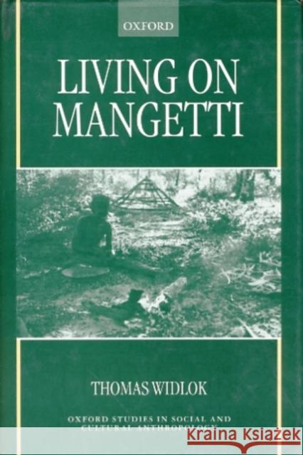 Living on Mangetti: Bushman Autonomy and Namibian Independence Widlok, Thomas 9780198233893 Oxford University Press