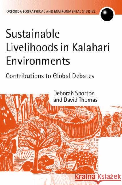 Sustainable Livelihoods in Kalahari Environments: Contributions to Global Debates Sporton, Deborah 9780198234197 Oxford University Press