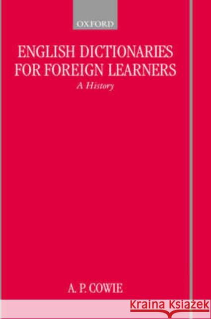 English Dictionaries for Foreign Learners: A History Cowie, A. P. 9780198235064 Oxford University Press, USA