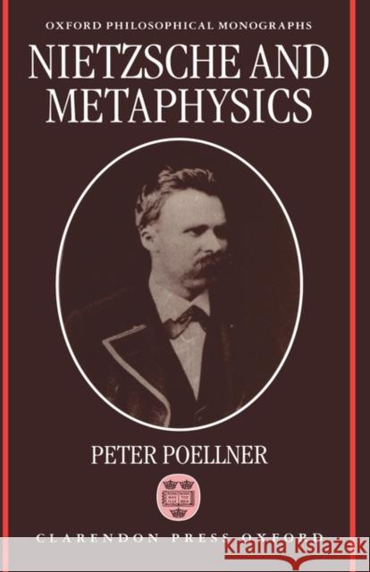 Nietzsche and Metaphysics Peter Poellner 9780198235170 OXFORD UNIVERSITY PRESS