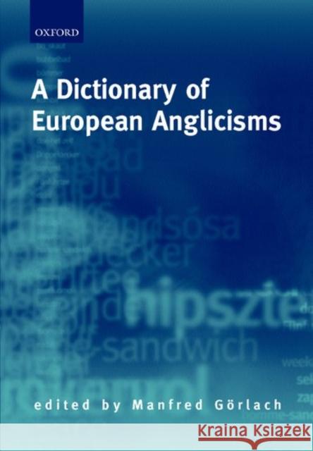 A Dictionary of European Anglicisms: A Usage Dictionary of Anglicisms in Sixteen European Languages Görlach, Manfred 9780198235194 Oxford University Press