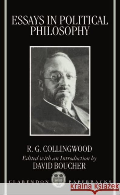Essays in Political Philosophy R. G. Collingwood David Boucher 9780198235668 Oxford University Press