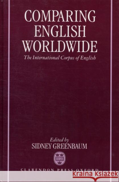 Comparing English Worldwide: The International Corpus of English Greenbaum, Sidney 9780198235828