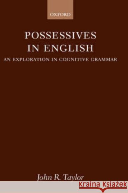 Possessives in English: An Exploration in Cognitive Grammar Taylor, John R. 9780198235866 OXFORD UNIVERSITY PRESS