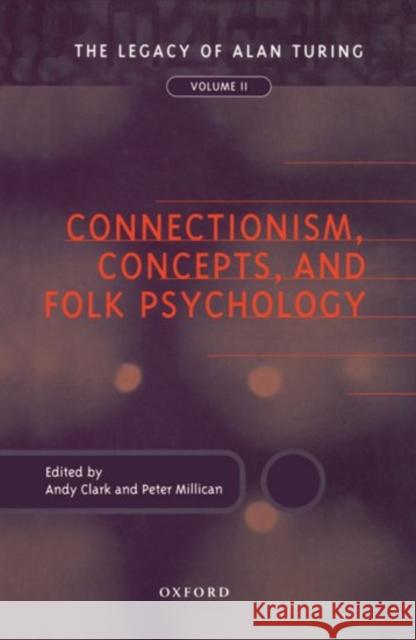 Connectionism, Concepts, and Folk Psychology: The Legacy of Alan Turing, Volume II Clark, Andy 9780198235941