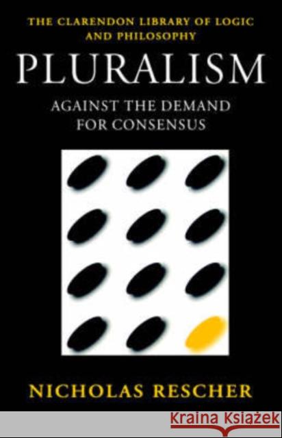 Pluralism: Against the Demand for Consensus Rescher, Nicholas 9780198236016 Oxford University Press