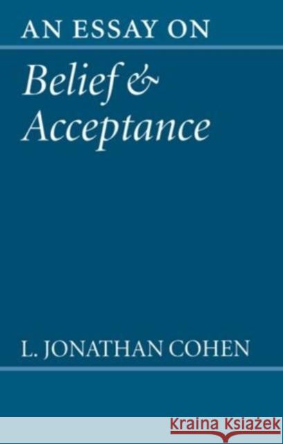 An Essay on Belief and Acceptance L Jonathan Cohen 9780198236047 Oxford University Press