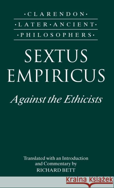 Sextus Empiricus: Against the Ethicists: (Adversus Mathematicos XI) Sextus Empiricus 9780198236207