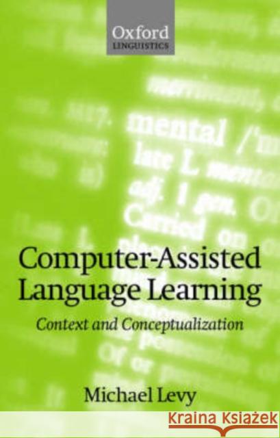 Computer-Assisted Language Learning: Context and Conceptualization Levy, Michael 9780198236313 0