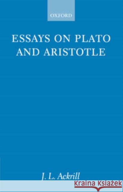 Essays on Plato and Aristotle J. L. Ackrill 9780198236412 Oxford University Press