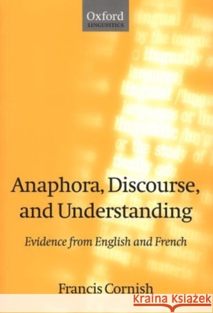 Anaphora, Discourse, and Understanding Cornish, Francis 9780198236481