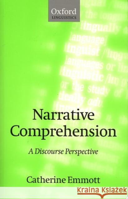 Narrative Comprehension: A Discourse Perspective Emmott, Catherine 9780198236498