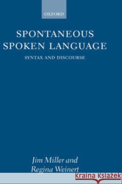 Spontaneous Spoken Language: Syntax and Discourse Miller, Jim 9780198236566 OXFORD UNIVERSITY PRESS