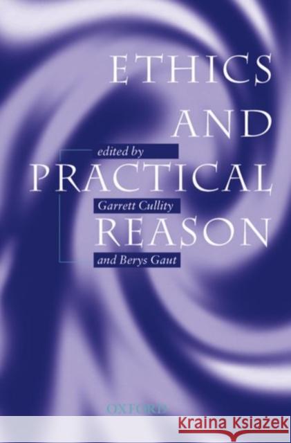 Ethics and Practical Reason Gaut Cullity Berys Gaut Garrett Cullity 9780198236696 Oxford University Press, USA