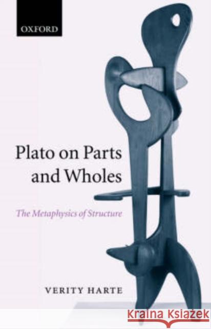 Plato on Parts and Wholes: The Metaphysics of Structure Harte, Verity 9780198236757