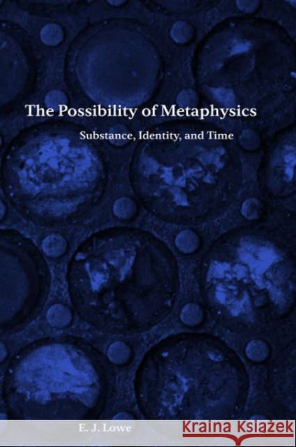 The Possibility of Metaphysics: Substance, Identity, and Time Lowe, E. J. 9780198236832 Oxford University Press