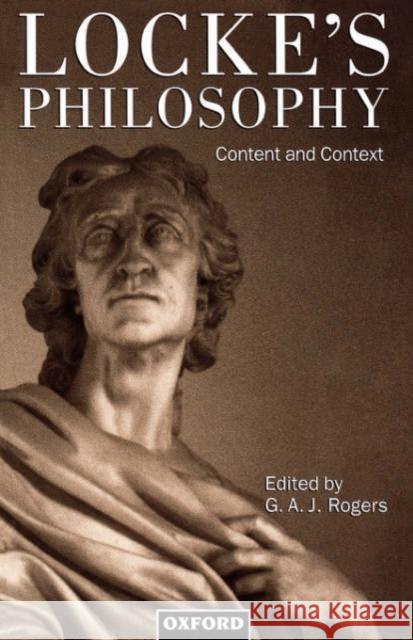 Locke's Philosophy: Content and Context Rogers, G. A. J. 9780198236849 Oxford University Press