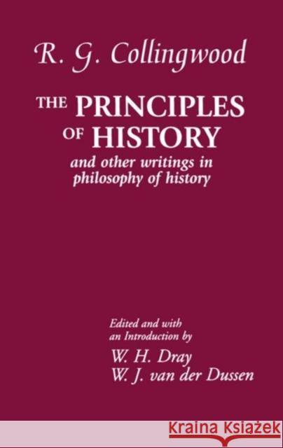 The Principles of History: And Other Writings in Philosophy of History Collingwood, R. G. 9780198237037 Oxford University Press
