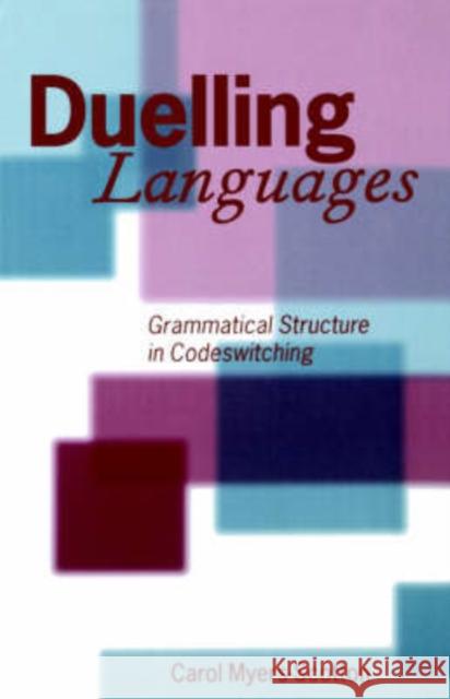 Duelling Languages: Grammatical Structure in Codeswitching Myers-Scotton, Carol 9780198237129 Oxford University Press