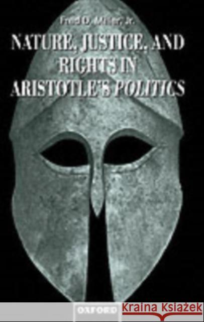 Nature, Justice, and Rights in Aristotle's Politics Fred D Miller 9780198237266