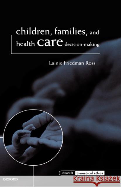 Children, Families, and Health Care Decision Making Ross, Lainie Friedman 9780198237631