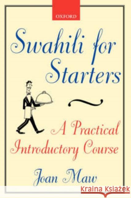 Swahili for Starters : A Practical Introductory Course Joan Edith Mary Maw 9780198237839 Oxford University Press