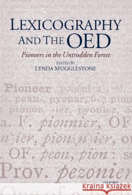 Lexicography and the Oed: Pioneers in the Untrodden Forest Mugglestone, Lynda 9780198237846 Oxford University Press, USA