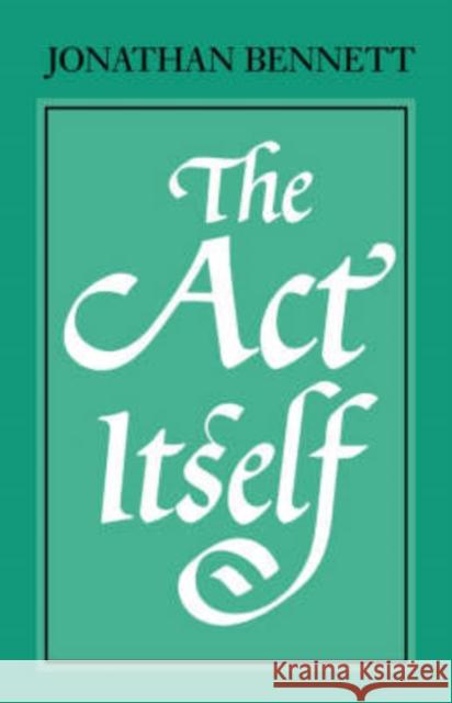 The ACT Itself Bennett, Jonathan 9780198237914 Oxford University Press