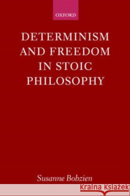 Determinism and Freedom in Stoic Philosophy Susanne Bobzien 9780198237945 Oxford University Press