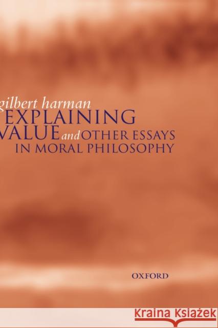 Explaining Value: And Other Essays in Moral Philosophy Harman, Gilbert 9780198238058 Oxford University Press