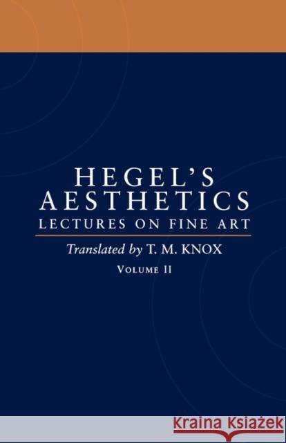Aesthetics: Lectures on Fine Art Volume II Hegel, G. W. F. 9780198238171 0