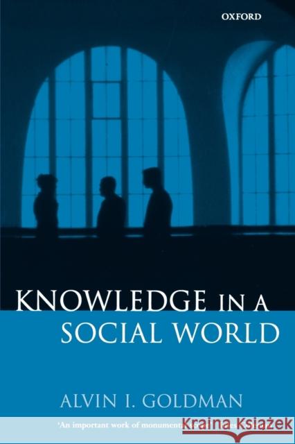 Knowledge in a Social World Alvin I. Goldman 9780198238201 0
